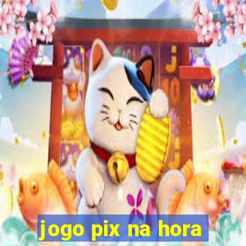 jogo pix na hora